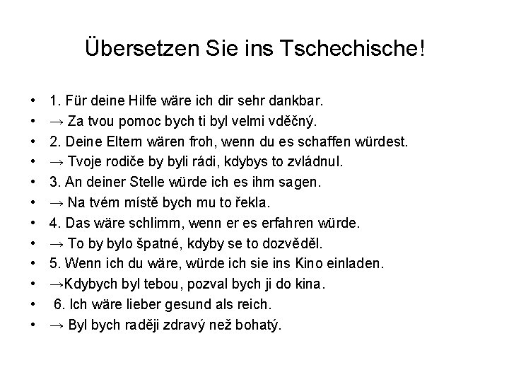 Übersetzen Sie ins Tschechische! • • • 1. Für deine Hilfe wäre ich dir