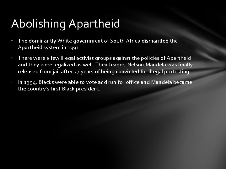 Abolishing Apartheid • The dominantly White government of South Africa dismantled the Apartheid system