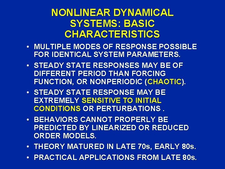 NONLINEAR DYNAMICAL SYSTEMS: BASIC CHARACTERISTICS • MULTIPLE MODES OF RESPONSE POSSIBLE FOR IDENTICAL SYSTEM