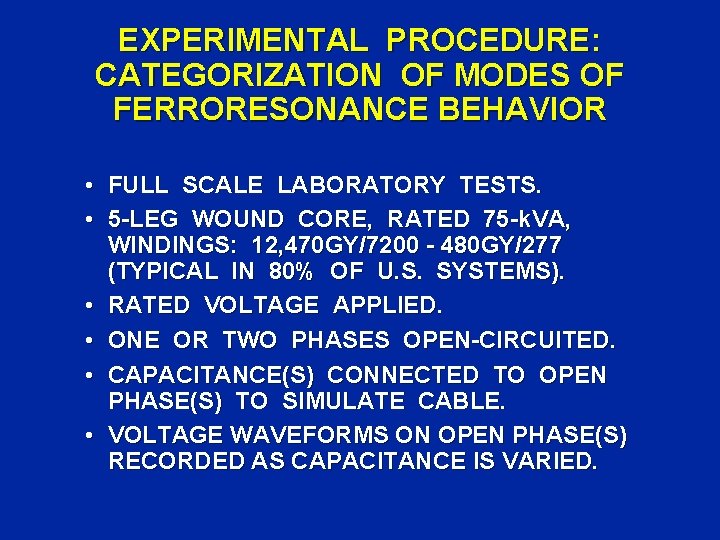 EXPERIMENTAL PROCEDURE: CATEGORIZATION OF MODES OF FERRORESONANCE BEHAVIOR • FULL SCALE LABORATORY TESTS. •