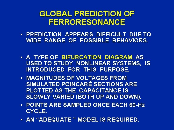 GLOBAL PREDICTION OF FERRORESONANCE • PREDICTION APPEARS DIFFICULT DUE TO WIDE RANGE OF POSSIBLE