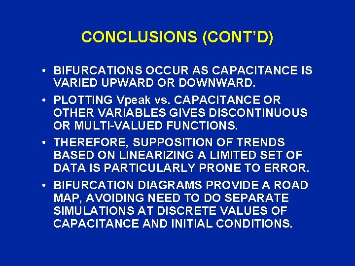 CONCLUSIONS (CONT’D) • BIFURCATIONS OCCUR AS CAPACITANCE IS VARIED UPWARD OR DOWNWARD. • PLOTTING