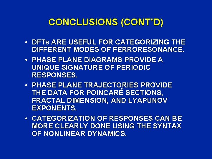 CONCLUSIONS (CONT’D) • DFTs ARE USEFUL FOR CATEGORIZING THE DIFFERENT MODES OF FERRORESONANCE. •