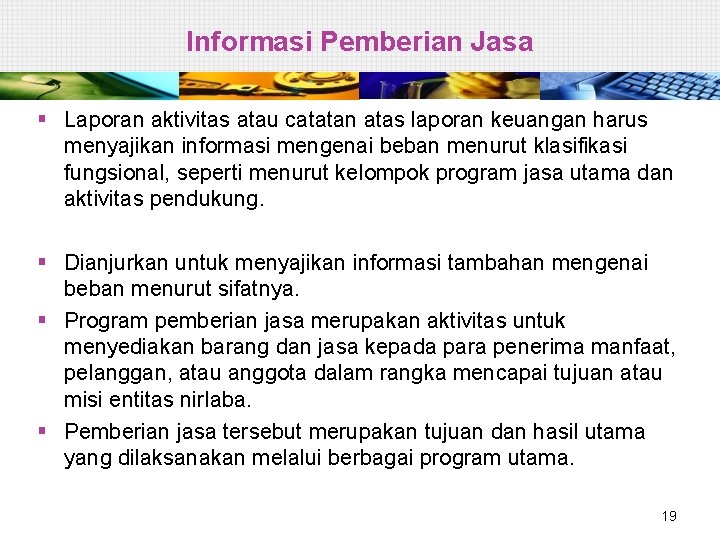 Informasi Pemberian Jasa § Laporan aktivitas atau catatan atas laporan keuangan harus menyajikan informasi