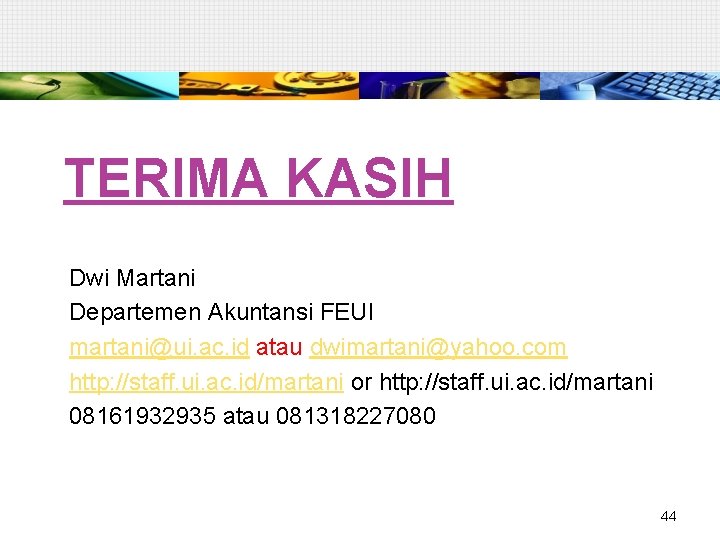 TERIMA KASIH Dwi Martani Departemen Akuntansi FEUI martani@ui. ac. id atau dwimartani@yahoo. com http: