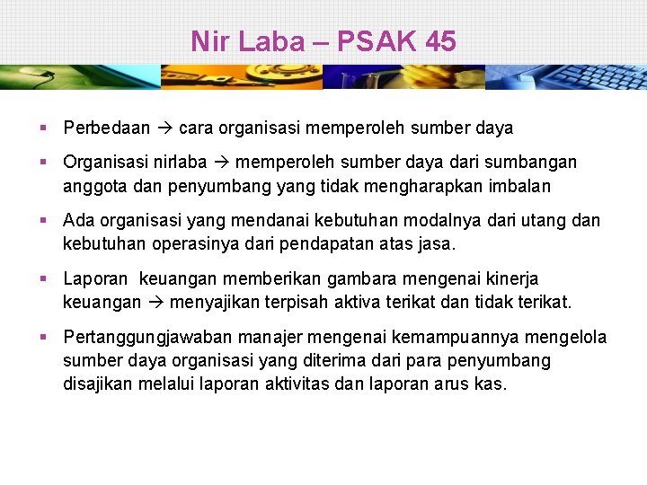 Nir Laba – PSAK 45 § Perbedaan cara organisasi memperoleh sumber daya § Organisasi