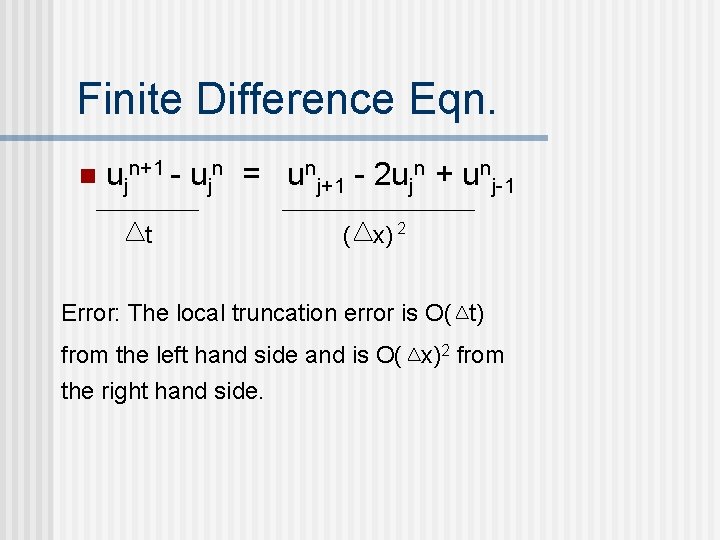 Finite Difference Eqn. n ujn+1 - ujn = unj+1 - 2 ujn + unj-1