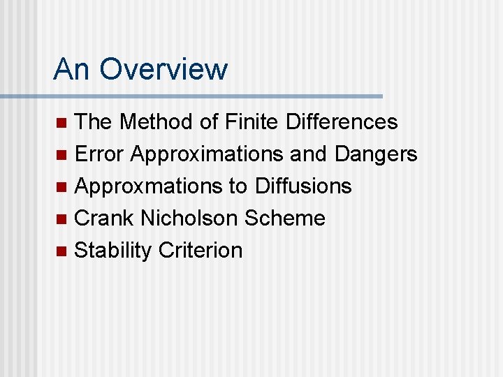 An Overview The Method of Finite Differences n Error Approximations and Dangers n Approxmations