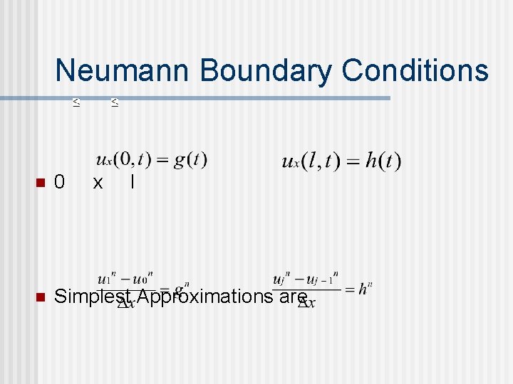 Neumann Boundary Conditions n 0 x l n Simplest Approximations are 