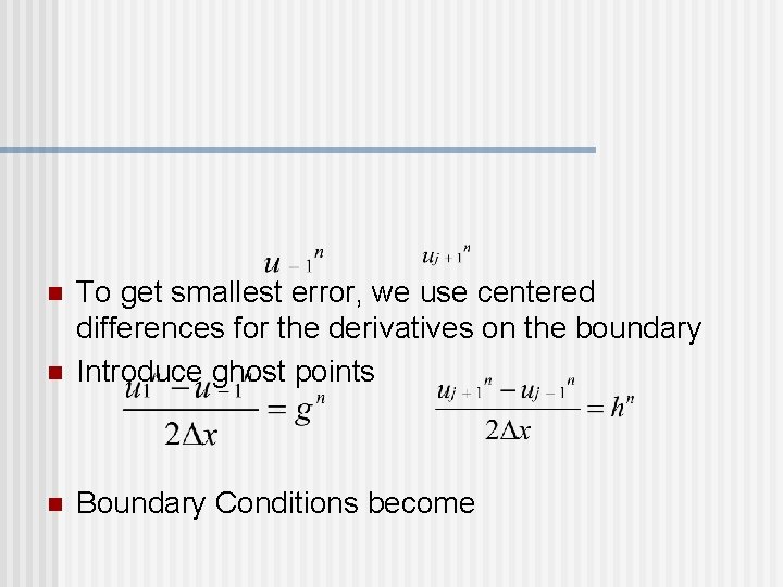 n To get smallest error, we use centered differences for the derivatives on the