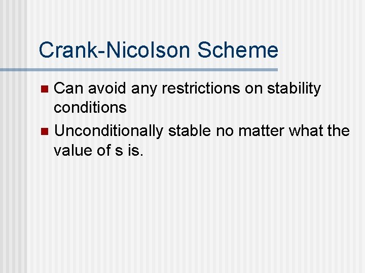 Crank-Nicolson Scheme Can avoid any restrictions on stability conditions n Unconditionally stable no matter