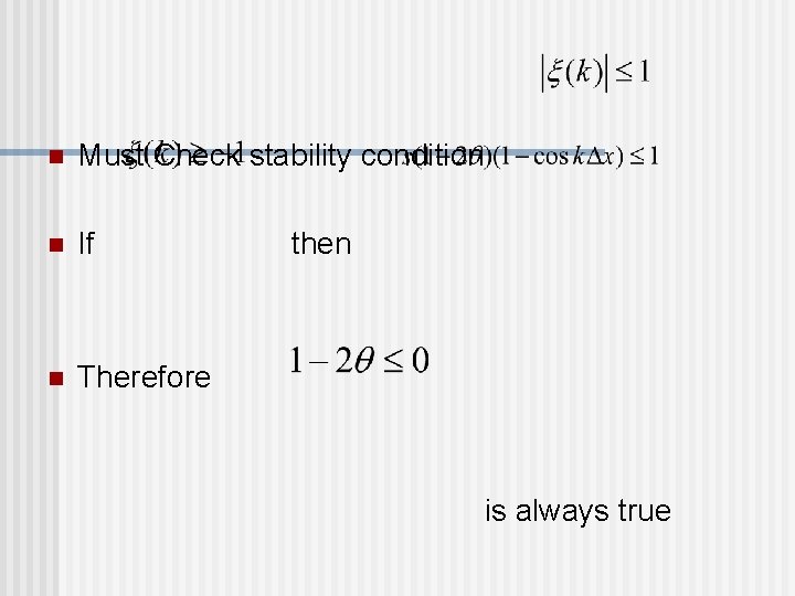 n Must Check stability condition n If n Therefore then is always true 