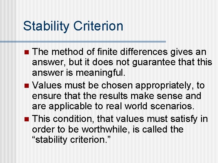 Stability Criterion The method of finite differences gives an answer, but it does not