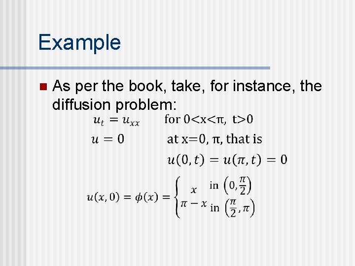 Example n As per the book, take, for instance, the diffusion problem: 