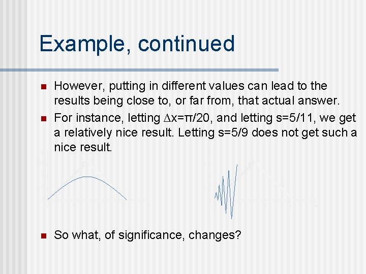 Example, continued n n 2 However, putting in different values can lead to the