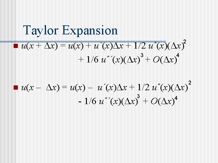 Taylor Expansion n n 2 u(x + Δx) = u(x) + u΄(x)Δx + 1/2