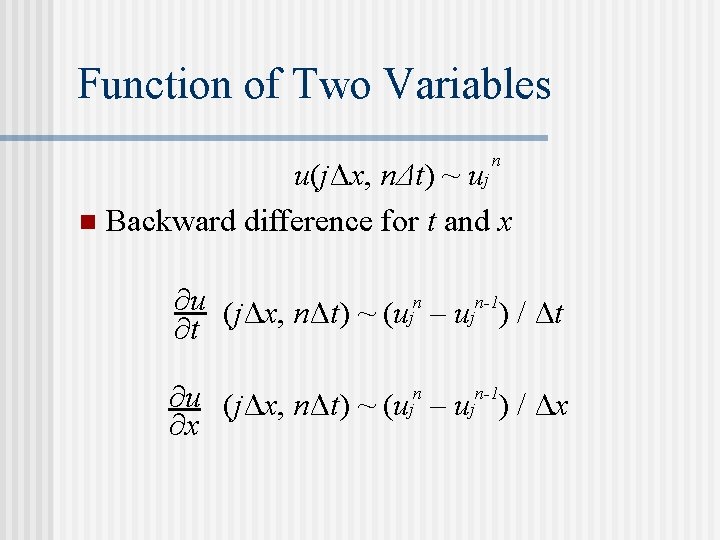Function of Two Variables n u(jΔx, nΔt) ~ uj n Backward difference for t