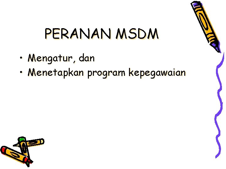 PERANAN MSDM • Mengatur, dan • Menetapkan program kepegawaian 