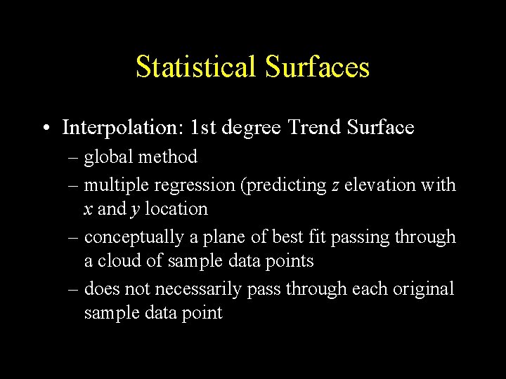 Statistical Surfaces • Interpolation: 1 st degree Trend Surface – global method – multiple