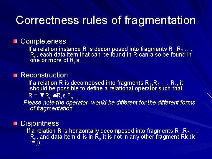 Correctness rules of fragmentation Completeness If a relation instance R is decomposed into fragments