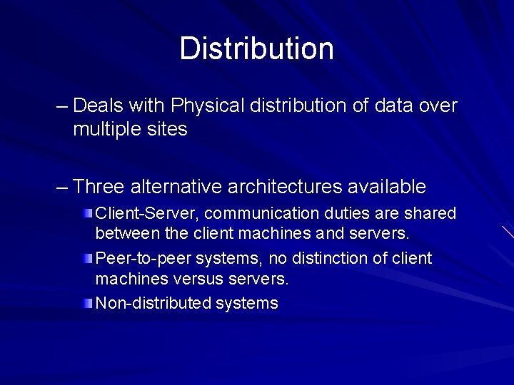 Distribution – Deals with Physical distribution of data over multiple sites – Three alternative