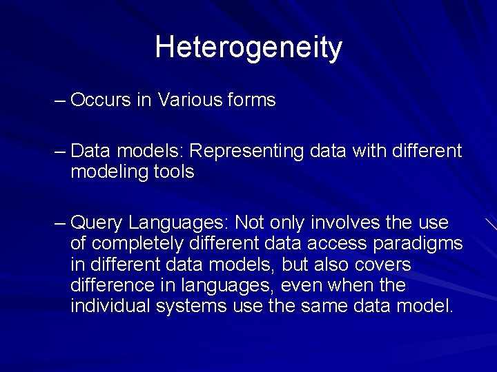 Heterogeneity – Occurs in Various forms – Data models: Representing data with different modeling