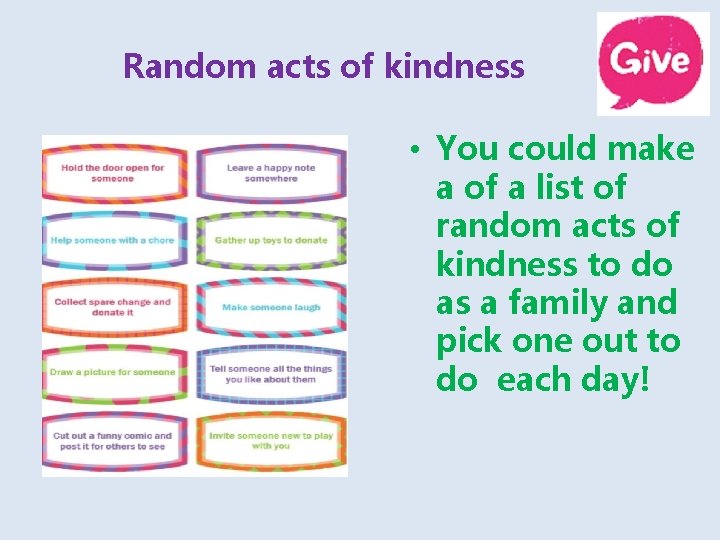 Random acts of kindness • You could make a of a list of random