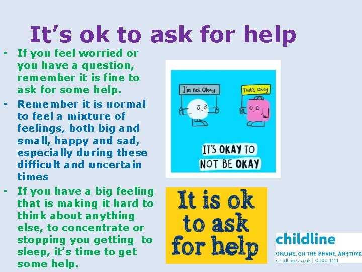 It’s ok to ask for help • If you feel worried or you have