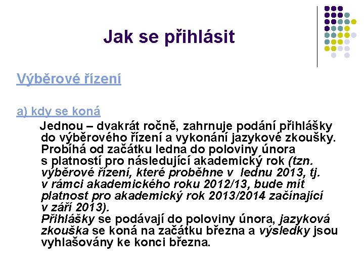 Jak se přihlásit Výběrové řízení a) kdy se koná Jednou – dvakrát ročně, zahrnuje