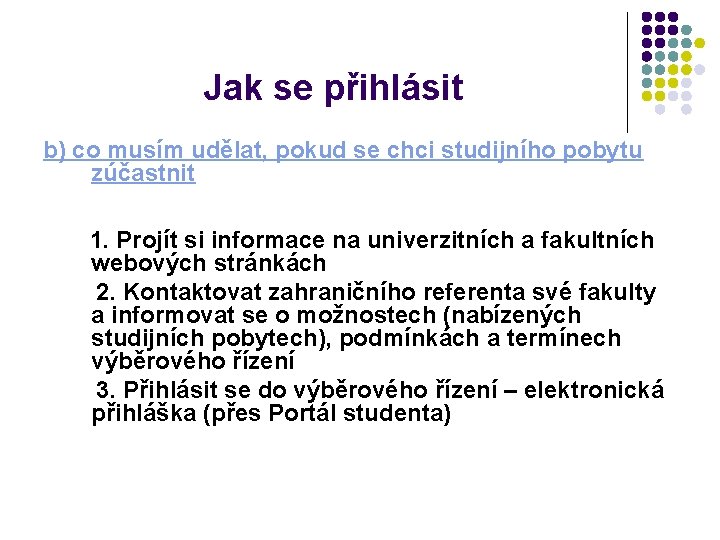 Jak se přihlásit b) co musím udělat, pokud se chci studijního pobytu zúčastnit 1.