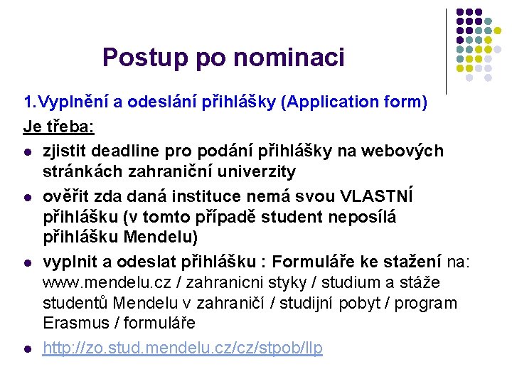 Postup po nominaci 1. Vyplnění a odeslání přihlášky (Application form) Je třeba: l zjistit