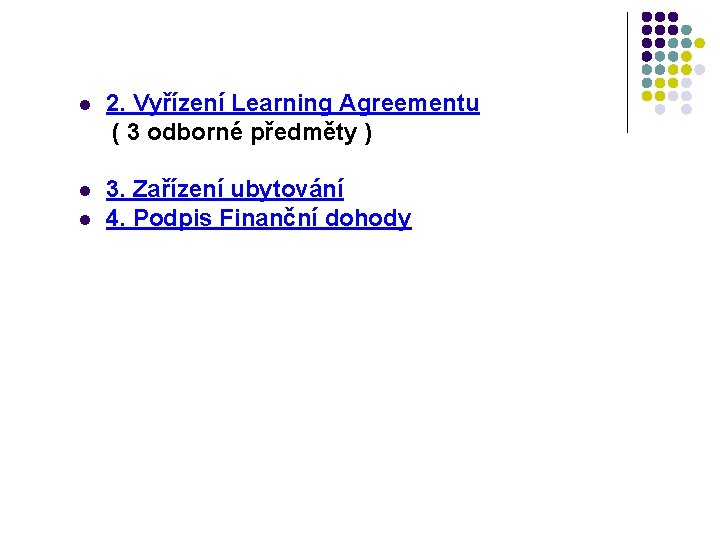 2. Vyřízení Learning Agreementu ( 3 odborné předměty ) l l l 3. Zařízení