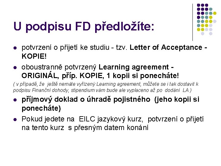 U podpisu FD předložíte: l l potvrzení o přijetí ke studiu - tzv. Letter