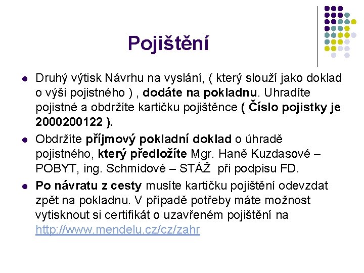 Pojištění l l l Druhý výtisk Návrhu na vyslání, ( který slouží jako doklad