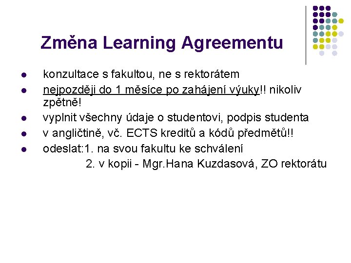 Změna Learning Agreementu konzultace s fakultou, ne s rektorátem l nejpozději do 1 měsíce