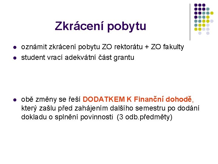 Zkrácení pobytu l l l oznámit zkrácení pobytu ZO rektorátu + ZO fakulty student