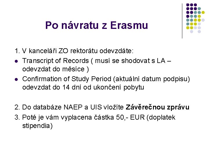 Po návratu z Erasmu 1. V kanceláři ZO rektorátu odevzdáte: l Transcript of Records