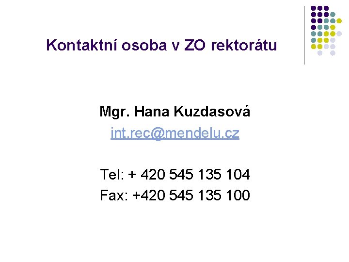 Kontaktní osoba v ZO rektorátu Mgr. Hana Kuzdasová int. rec@mendelu. cz Tel: + 420