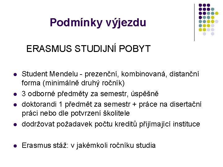 Podmínky výjezdu ERASMUS STUDIJNÍ POBYT l Student Mendelu - prezenční, kombinovaná, distanční forma (minimálně