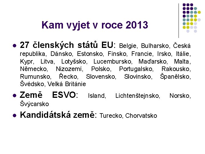 Kam vyjet v roce 2013 l 27 členských států EU: Belgie, Bulharsko, Česká republika,