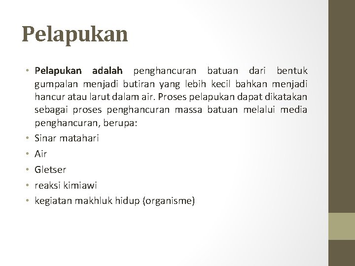 Pelapukan • Pelapukan adalah penghancuran batuan dari bentuk gumpalan menjadi butiran yang lebih kecil