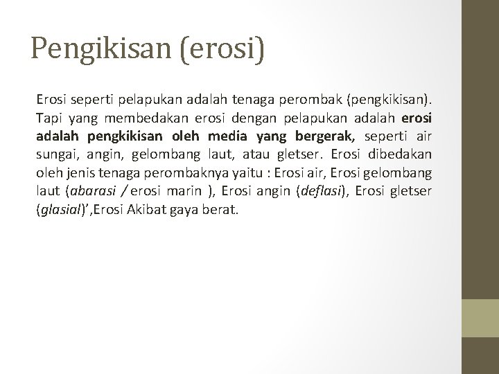 Pengikisan (erosi) Erosi seperti pelapukan adalah tenaga perombak (pengkikisan). Tapi yang membedakan erosi dengan