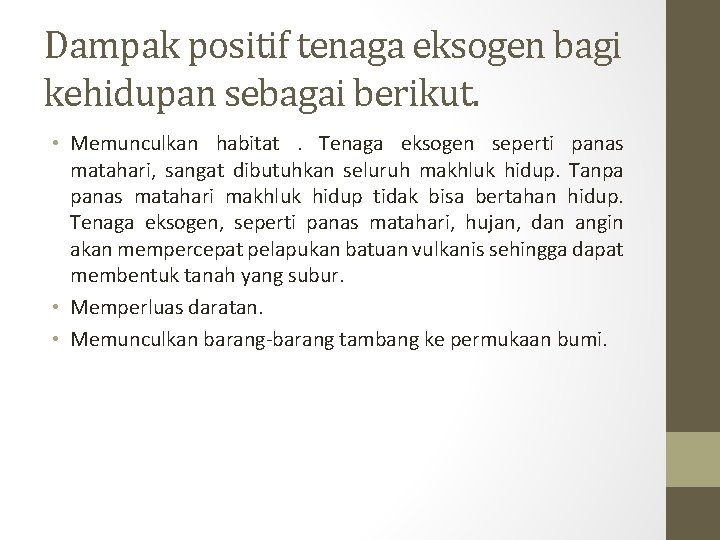 Dampak positif tenaga eksogen bagi kehidupan sebagai berikut. • Memunculkan habitat . Tenaga eksogen