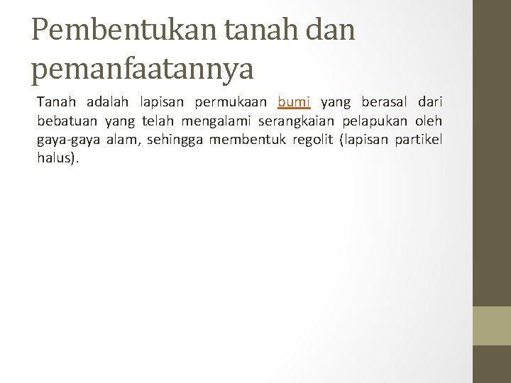 Pembentukan tanah dan pemanfaatannya Tanah adalah lapisan permukaan bumi yang berasal dari bebatuan yang