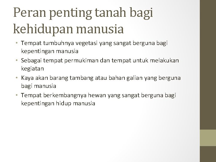 Peran penting tanah bagi kehidupan manusia • Tempat tumbuhnya vegetasi yang sangat berguna bagi