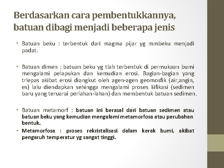 Berdasarkan cara pembentukkannya, batuan dibagi menjadi beberapa jenis • Batuan beku : terbentuk dari