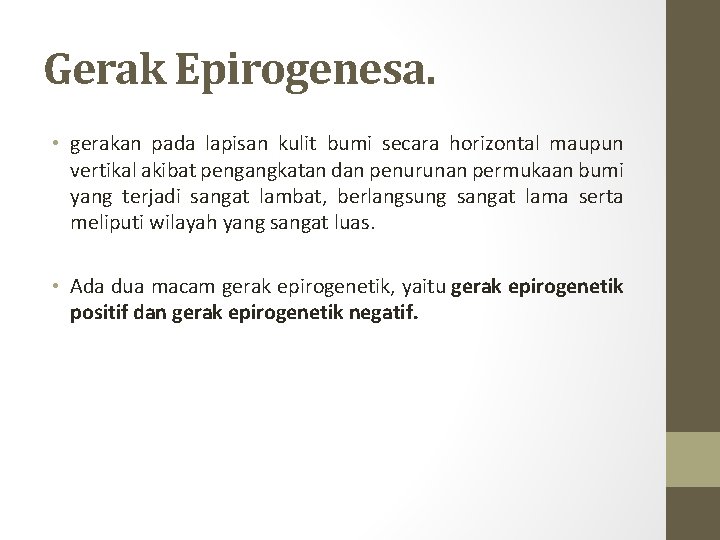 Gerak Epirogenesa. • gerakan pada lapisan kulit bumi secara horizontal maupun vertikal akibat pengangkatan