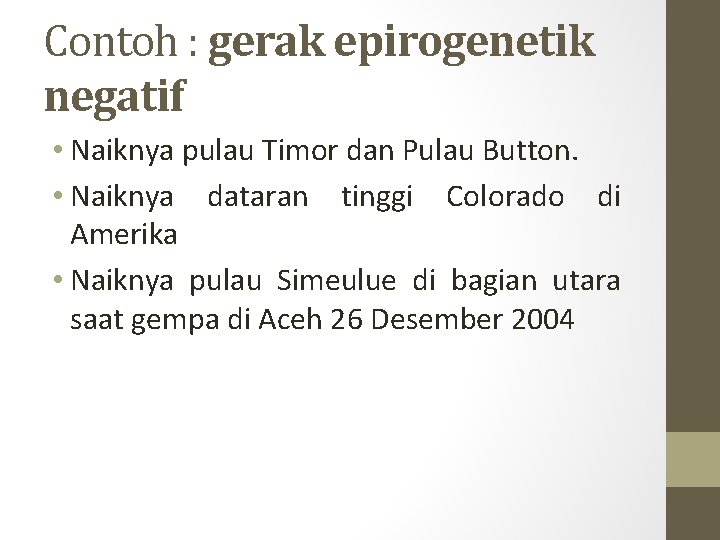 Contoh : gerak epirogenetik negatif • Naiknya pulau Timor dan Pulau Button. • Naiknya