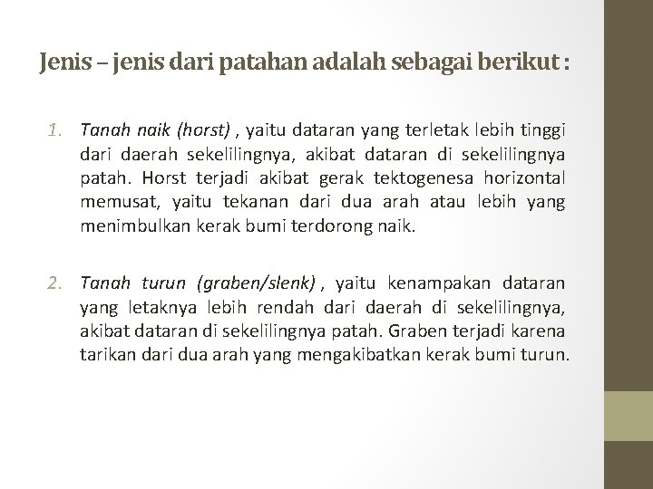 Jenis – jenis dari patahan adalah sebagai berikut : 1. Tanah naik (horst) ,