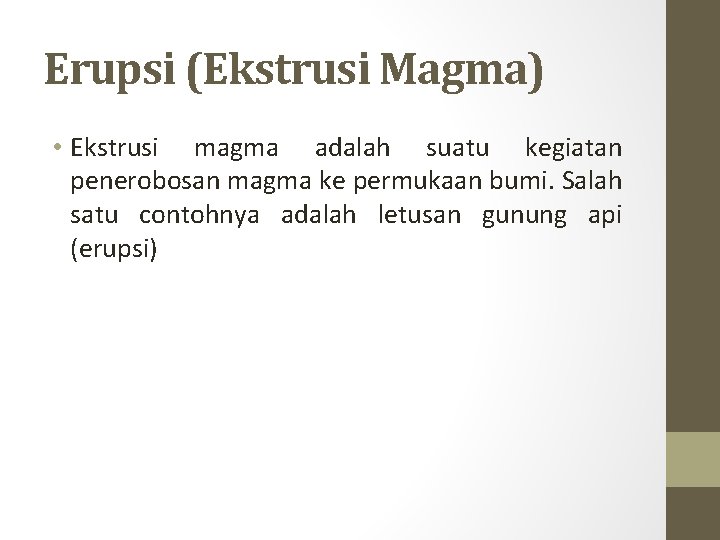 Erupsi (Ekstrusi Magma) • Ekstrusi magma adalah suatu kegiatan penerobosan magma ke permukaan bumi.